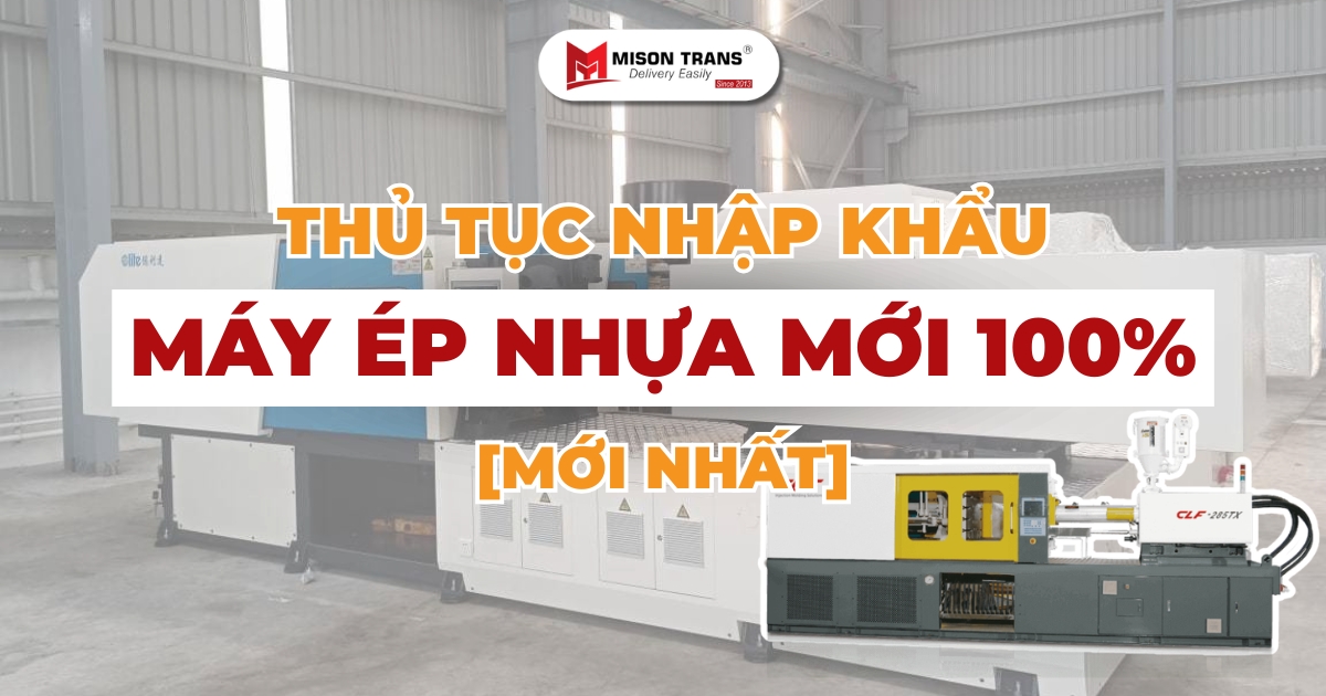 Thủ tục nhập khẩu máy ép nhựa mới 100% [Chi tiết quy trình]