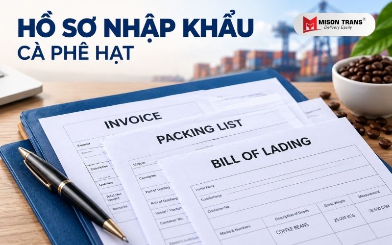 Hồ sơ nhập khẩu cà phê hạt gồm Invoice, Packing List và vận đơn